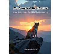 Embracing Resilience: stoic principles for mindful parenting