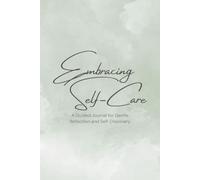 Embracing Self-Care: A Guided Journal for Gentle Reflection and Self-Discovery