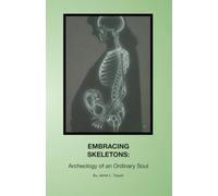 EMBRACING SKELETONS: Archaeology of an Ordinary Soul