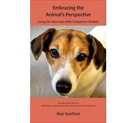 Embracing the Animal's Perspective: Living Our Best Lives With Companion Animals