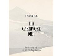 Embracing the Carnivore Diet: Documenting my 30, 60, 90, Day Journey