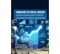 Embracing the Digital Horizon: Advanced AI and Intelligent Systems for Transformative Commerce and Management