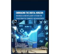 Embracing the Digital Horizon: Advanced AI and Intelligent Systems for Transformative Commerce and Management