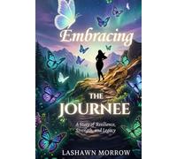 Embracing The Journee: A Story of Resilience, Strength and Legacy