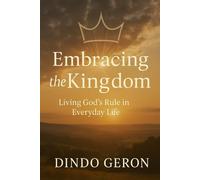 Embracing the Kingdom: Living God's Rule in Everyday Life