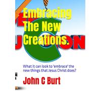 Embracing The New Creations.: What it can look to 'embrace' the new things that Jesus Christ does?