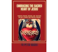 Embracing the sacred Heart of Jesus: powerful prayers, novenas, and devotions for daily strength and spiritual renewal