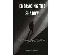 Embracing the Shadow: A Guide to Transformative Self-Discovery Through Shadow Work