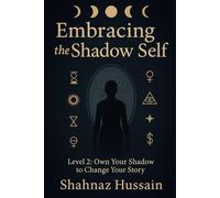 Embracing the Shadow Self: Level 2: Own Your Shadow to Change Your Story