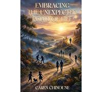 EMBRACING THE UNEXPECTED ROAD OF LIFE: A TRUE STORY BASED ON TRUE EVENTS