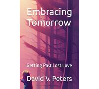 Embracing Tomorrow: Getting Past Lost Love