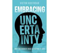 Embracing Uncertainty: Why The Biggest Risk Is Playing It Safe