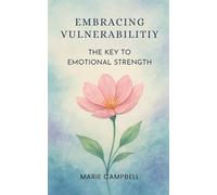 Embracing Vulnerability: The Key to Emotional Strength