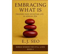 Embracing What Is: Freedom from Resistance in Korean Zen: 4