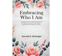Embracing Who I Am: A Scripture-Based Affirmation Journal for Women to Renew Their Minds and Find Their Identity in Christ