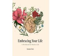 Embracing Your Life: A Workbook For Modern Life