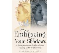 Embracing Your Shadows: A Comprehensive Guide to Inner Healing and Self-Discovery