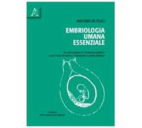 Embriologia umana essenziale. Per corsi di laurea in professioni sanitarie e per il corso di laurea in odontoiatria e protesi dentaria. Con DVD