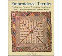 Embroidered Textiles: Traditional Patterns from Five Continents : With a Worldwide Guide to Identification: Traditionnal Patterns from Five Continents with a worldwide Guide to identification