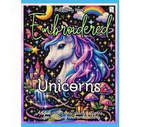 Embroidered Unicorns: Over 50 Cross-Stitch Patterns to Color and Stitch - Unicorn Designs, Mini Motifs, and Creative Grid Pages