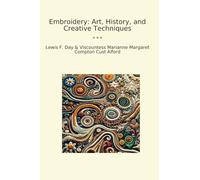 Embroidery: Art, History, and Creative Techniques