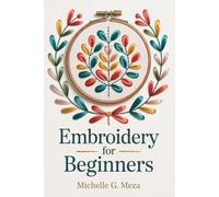 Embroidery for Beginners: A Step-by-Step Guide to 33 Basic Stitches, Pre-Stamped Patterns, and Hoop Needlework Projects