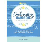 Embroidery Handbook for Beginners: An Illustrated Guide to Tools, Techniques and Stitches