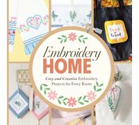 Embroidery Home: Cozy and Creative Embroidery Projects for Every Room