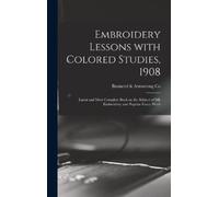 Embroidery Lessons With Colored Studies, 1908 (Copertina rigida)