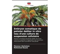 Embryon somatique de palmier dattier in vitro issu d'une culture de suspension cellulaire: Embryon somatique de palmier dattier issu d'une culture en ... arbusculaires dans la protection des plantes