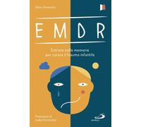 EMDR. Entrare nelle memorie per curare il trauma infantile - Simonetta Elena