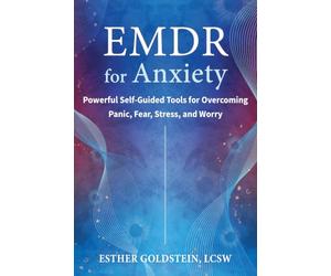 EMDR for Anxiety: Powerful Self-Guided Tools for Overcoming Panic, Fear, Stress, and Worry