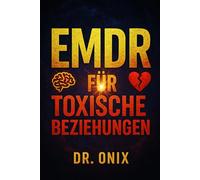 EMDR FÜR TOXISCHE BEZIEHUNGEN: Wie man mit der Technik der bilateralen Stimulation die emotionalen Auswirkungen vergangener Beziehungen verarbeitet ... OHNE die andere Person zu konfrontie: 5