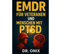 EMDR FÜR VETERANEN UND MENSCHEN MIT PTSD: Wie man eine taktile und visuelle Stimulationstechnik einsetzt, um posttraumatischen Stress zu Hause zu lindern, OHNE das Trauma noch einmal zu durchleben!