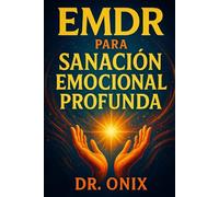 EMDR PARA SANACIÓN EMOCIONAL PROFUNDA: Cómo Utilizar El EMDR En Casa Con Una Técnica Personalizada De Estimulación Visual Y Auditiva Para Sanar ... ¡SIN Depender De Largas Terapias Tradic: 10