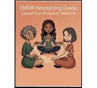 EMDR Resourcing Guide: A Nervous System Rewiring Guide with Somatic Tools and Resource Amplification Exercises to Move Through Past Emotional Stress