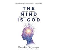 Emeke Onyeagu The Mind Is God (Tascabile)