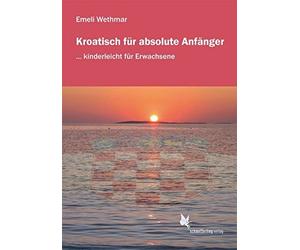 Emeli Wethmar H Kroatisch für absolute Anfänger/Lehrbuch: ... kinder (Tascabile)