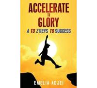 Emelia Adjei Accelerate to Glory (Tascabile)