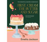 Emelia Jackson First, Cream the Butter and Sugar (Copertina rigida)