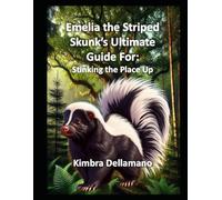 Emelia the Striped Skunk's Ultimate Guide For: Stinking the Place Up