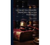 Emer De Vattel Le Droit Des Gens Ou Principes De La Loi Natur (Copertina rigida)