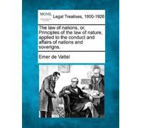 Emer De Vattel The law of nations, or, Principles of the law of natu (Tascabile)
