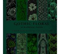 Emerald Bloom: Gothic Scrapbook Paper: Dark Botanical Craft Paper for Junk Journals and Collage