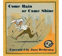 Emerald City Jazz Orchestra Come Rain or Come Shine (CD)