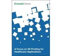 Emerald Group Publishing A Focus on 3D Printing for Healthcare Appl (Tascabile)
