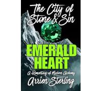 Emerald Heart: A Romantasy of Modern Alchemy: 'The City of Stone & Sin'