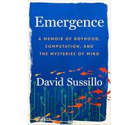 Emergence: A Memoir of Boyhood, Computation and the Mysteries of Mind