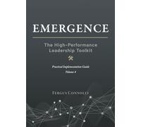 Emergence: High-Performance Leadership Toolkit - Volume IV: Advanced Solutions for a Leader’s Toughest Challenges