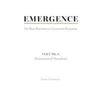 Emergence: High-Performance Leadership - Volume I: Distinctions & Paradoxes